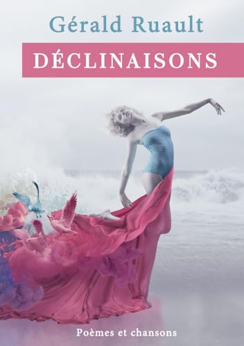 Déclinaisons: Poèmes et Chansons von Independently published